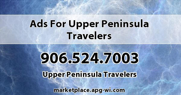 Ads for Upper Peninsula Travelers